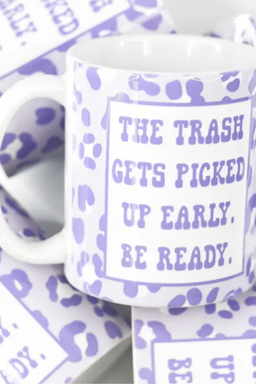 The Trash Gets Picked Up Early Mug