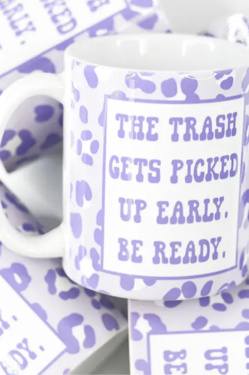 The Trash Gets Picked Up Early Mug